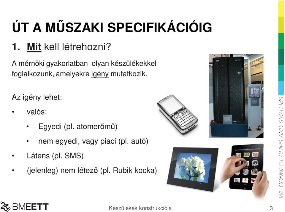 igény mutatkozik. Az igény lehet: valós: Egyedi (pl.