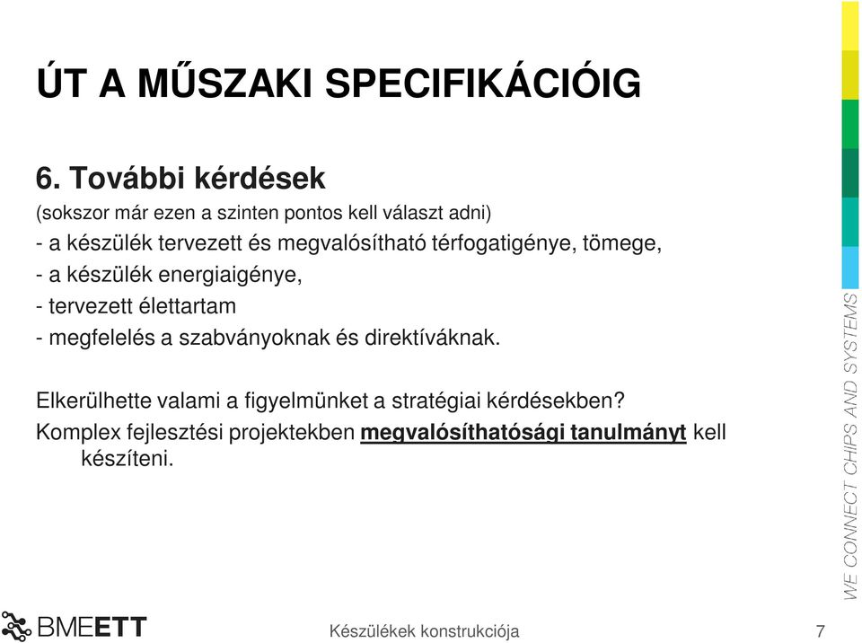 megvalósítható térfogatigénye, tömege, - a készülék energiaigénye, - tervezett élettartam -