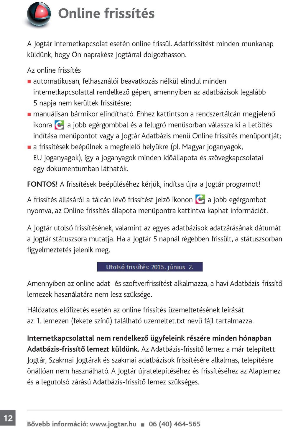 manuálisan bármikor elindítható.