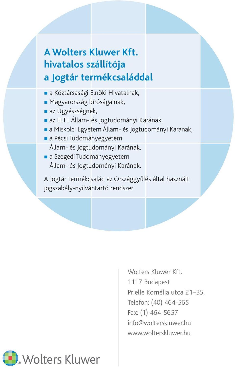 Jogtudományi Karának, a Miskolci Egyetem Állam- és Jogtudományi Karának, a Pécsi Tudományegyetem Állam- és Jogtudományi Karának, a Szegedi