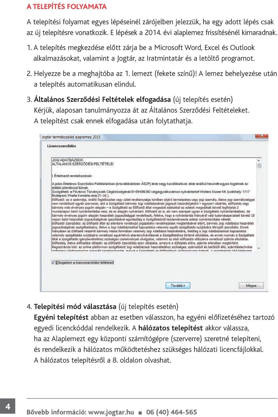 lemezt (fekete színű)! A lemez behelyezése után a telepítés automatikusan elindul. 3.
