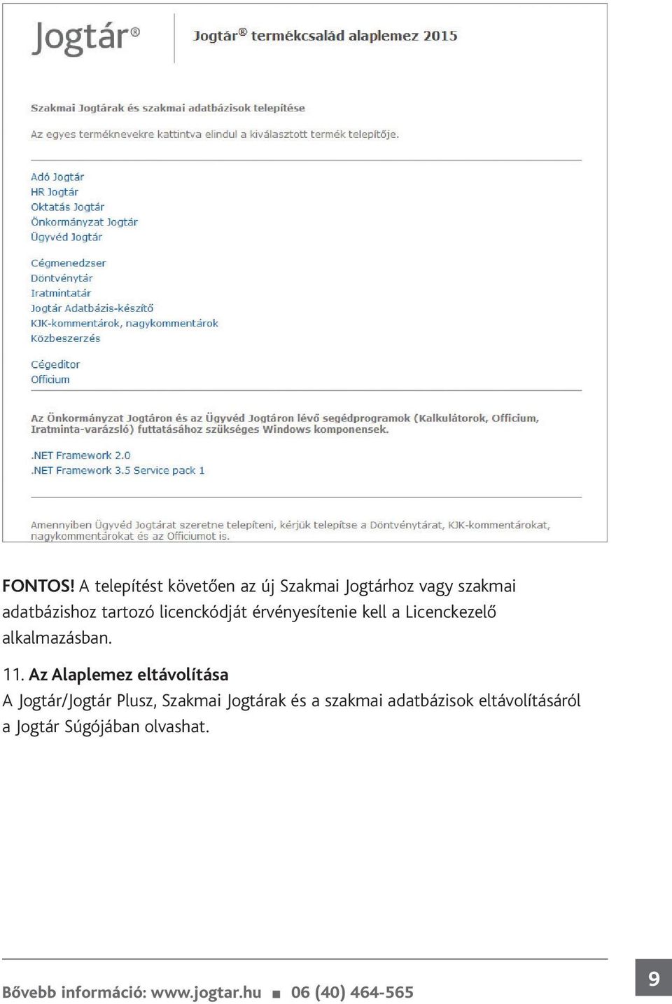 tartozó licenckódját érvényesítenie kell a Licenckezelő alkalmazásban.