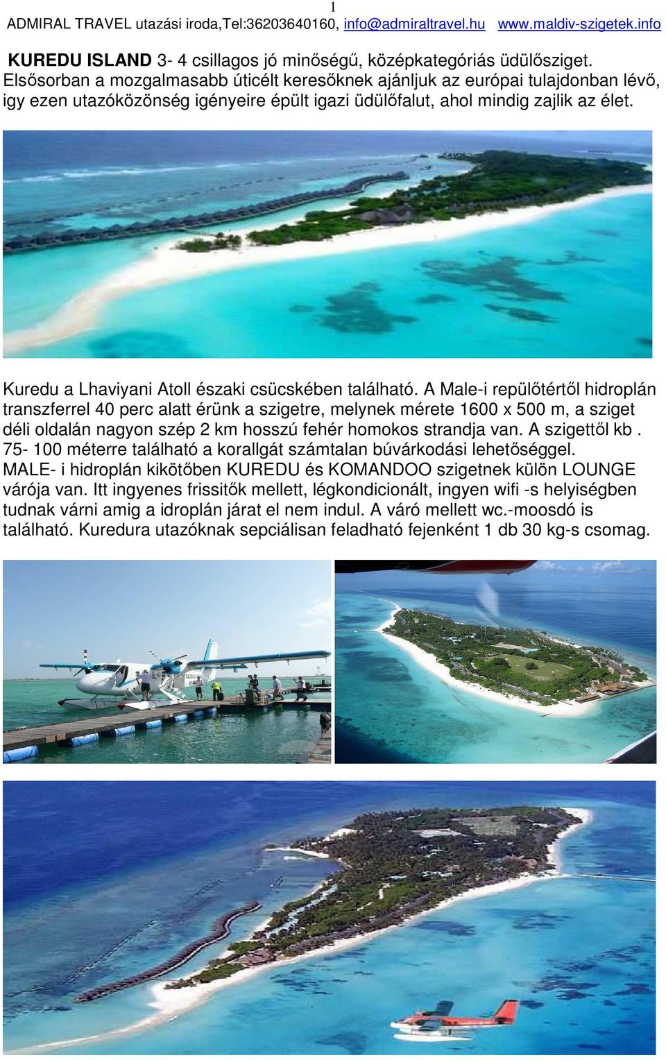 Kuredu a Lhaviyani Atoll északi csücskében található.
