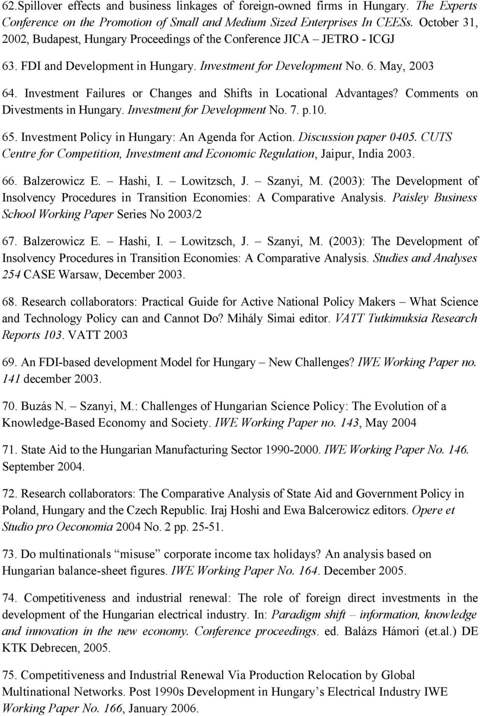 Investment Failures or Changes and Shifts in Locational Advantages? Comments on Divestments in Hungary. Investment for Development No. 7. p.10. 65. Investment Policy in Hungary: An Agenda for Action.