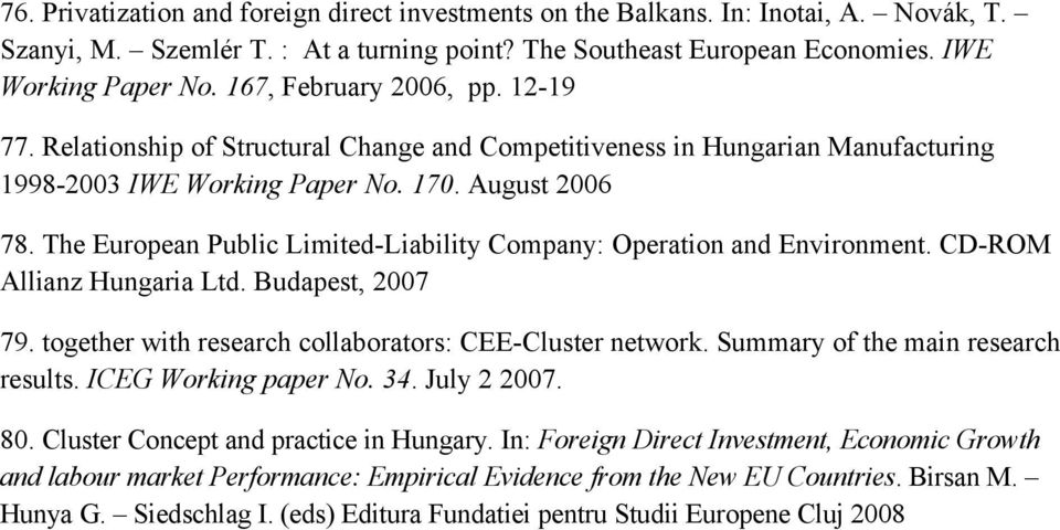 The European Public Limited-Liability Company: Operation and Environment. CD-ROM Allianz Hungaria Ltd. Budapest, 2007 79. together with research collaborators: CEE-Cluster network.