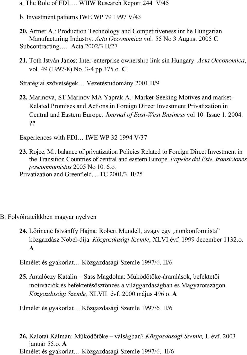 Marinova, ST Marinov MA Yaprak A.: Market-Seeking Motives and market- Related Promises and Actions in Foreign Direct Investment Privatization in Central and Eastern Europe.