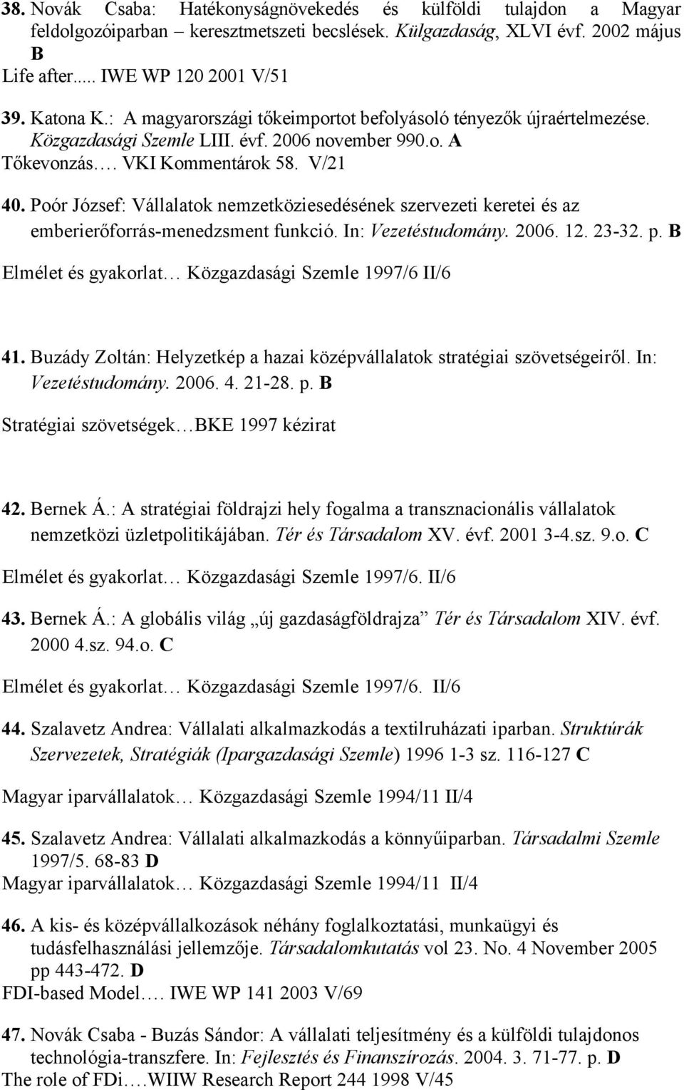 Poór József: Vállalatok nemzetköziesedésének szervezeti keretei és az emberierőforrás-menedzsment funkció. In: Vezetéstudomány. 2006. 12. 23-32. p.