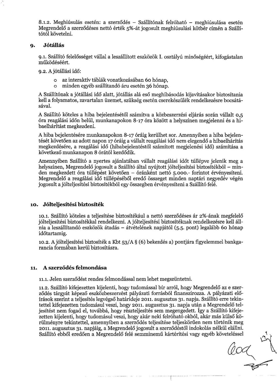 Aj6tallasi ido: o az interaktiv tablak vonatkozasaban 60 h6nap, o minden egyeb szallitand6 am eseten 36 h6nap.