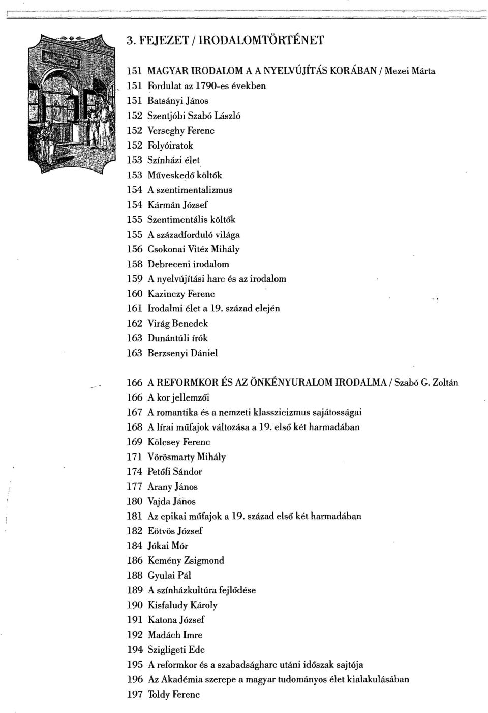 A nyelvújítási harc és az irodalom 160 Kazinczy Ferenc. 161 Irodalmi élet a 19.