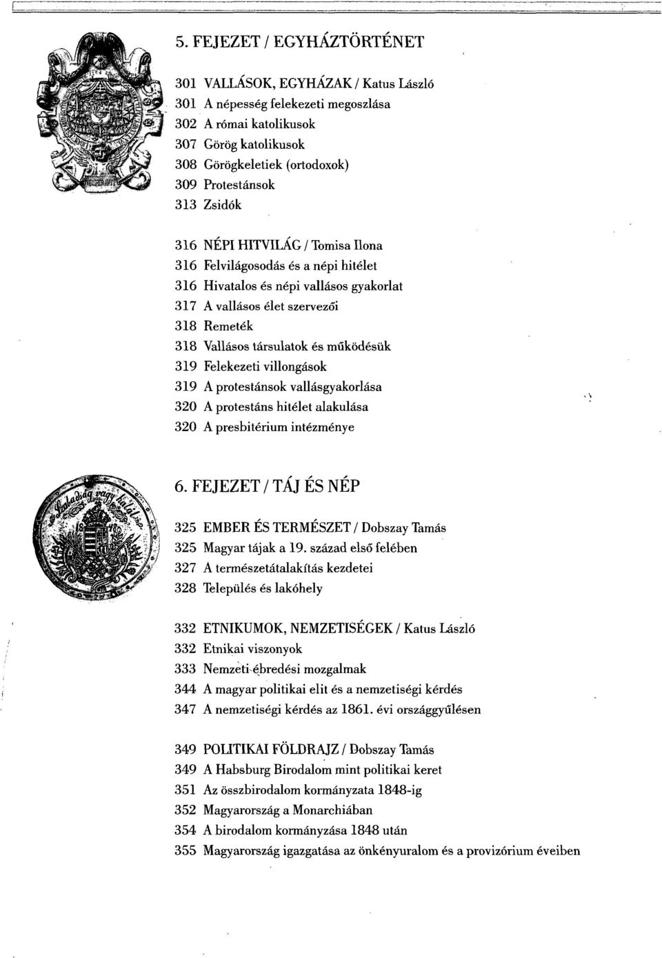 319 Felekezeti villongások 319 A protestánsok vallásgyakorlása 320 A protestáns hitélet alakulása 320 A presbitérium intézménye 6.