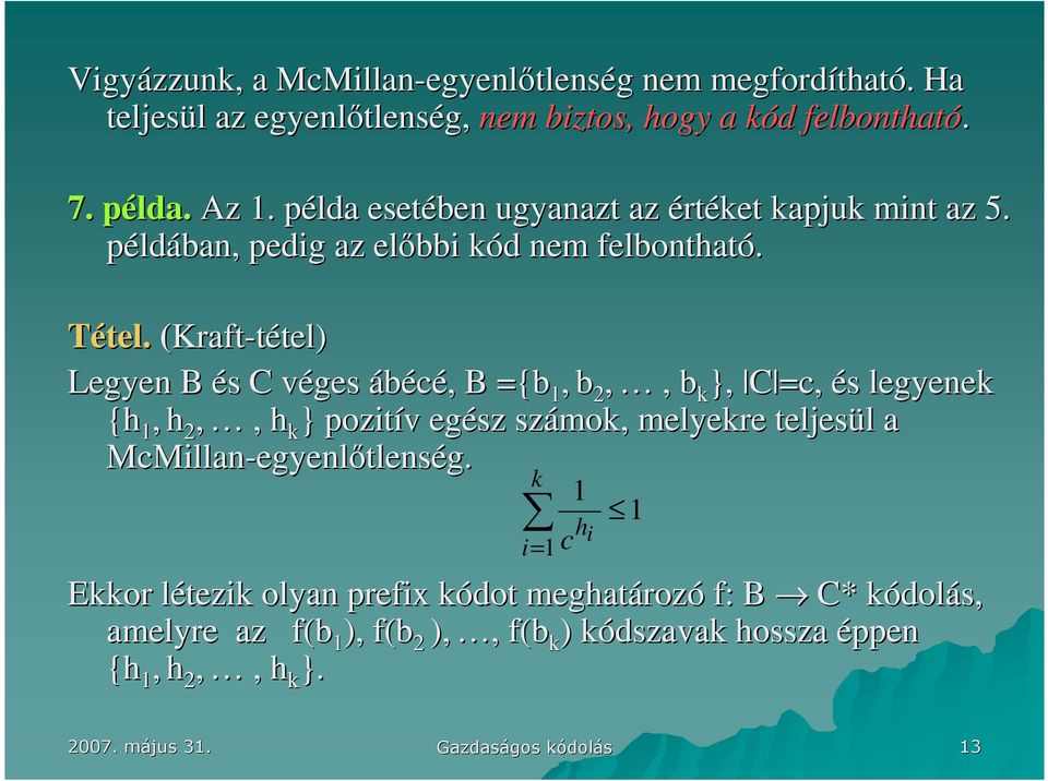 (Kraft-tétel) Legyen B és s C véges v ábécé, B ={b, b 2,, b k }, C =c, és s legyenek {h, h 2,, h k } pozitív v egész számok, melyekre teljesül l a