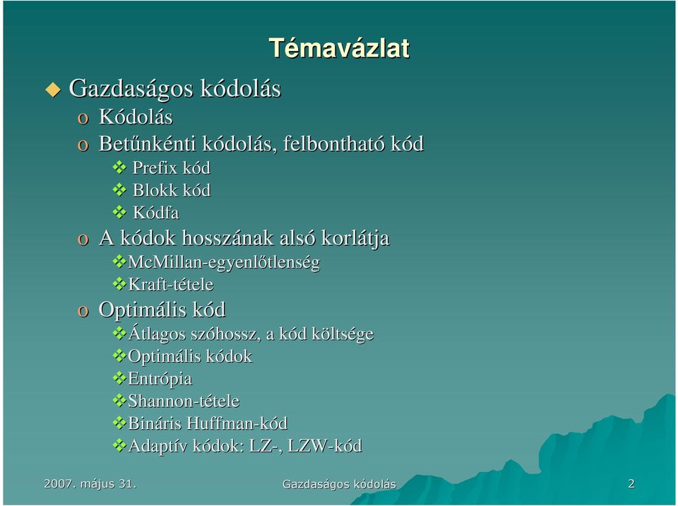 Kraft-tételetele o Optimális kódk Témavázlat Átlagos szóhossz, a kód k d költsk ltsége