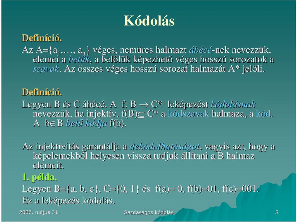 . Az összes véges v hosszú sorozat halmazát t A* jelöli. li. Definíci ció. Legyen B és s C ábécé.. A f: B C* leképez pezést kódolásnak nevezzük, ha injektív.