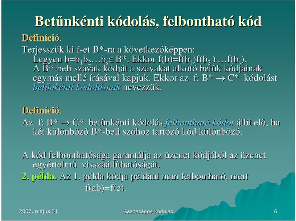 Definíci ció. Az f: B* C* betőnk nkénti nti kódolk dolás felbontható kódot állít t elı,, ha két t különbk nbözı B*-beli szóhoz tartozó kód d különbk nbözı.