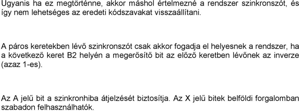 A páros keretekben lévő szinkronszót csak akkor fogadja el helyesnek a rendszer, ha a következő keret B2