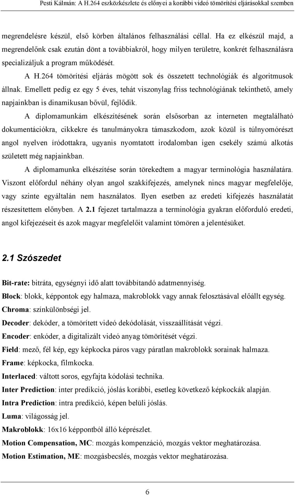 264 tömörítési eljárás mögött sok és összetett technológiák és algoritmusok állnak.