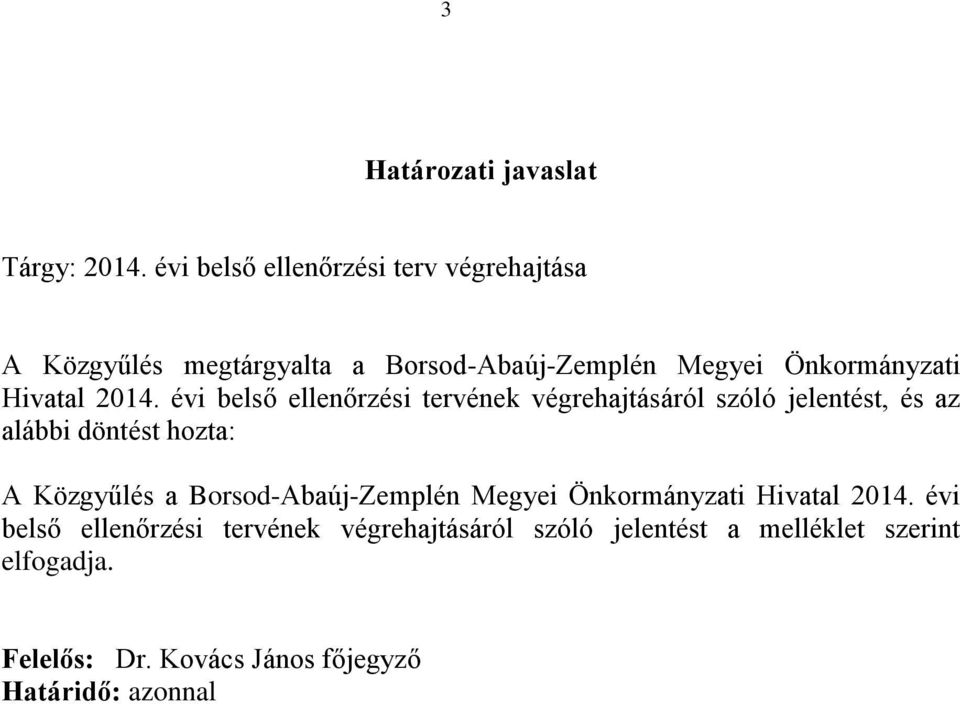 2014. évi belső ellenőrzési tervének végrehajtásáról szóló jelentést, és az alábbi döntést hozta: A Közgyűlés a