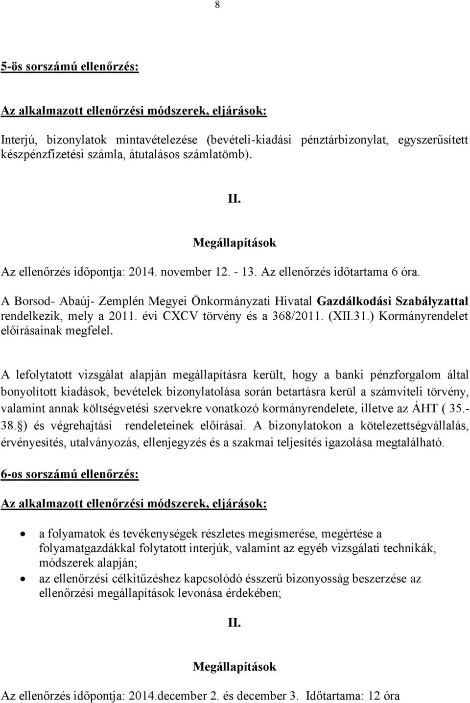 ) Kormányrendelet előírásainak megfelel.