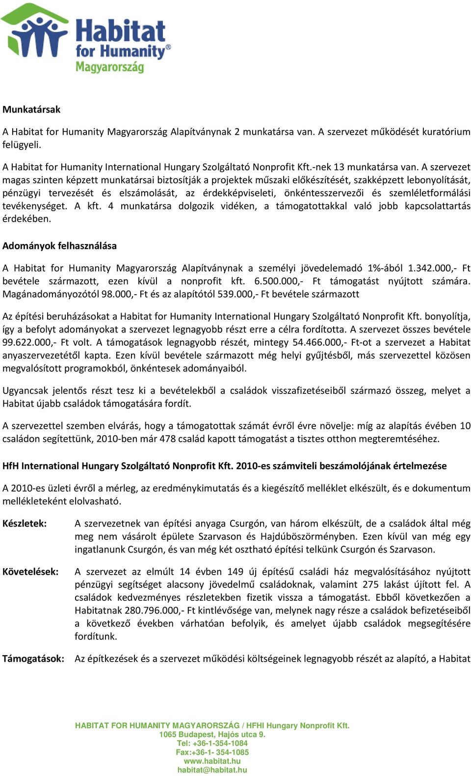 A szervezet magas szinten képzett munkatársai biztosítják a projektek műszaki előkészítését, szakképzett lebonyolítását, pénzügyi tervezését és elszámolását, az érdekképviseleti, önkéntesszervezői és