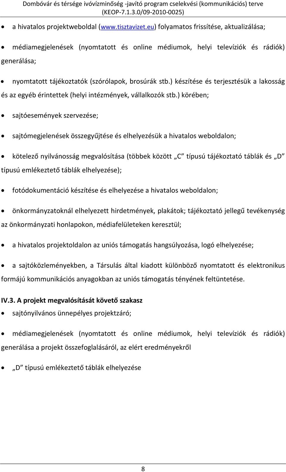 ) készítése és terjesztésük a lakosság és az egyéb érintettek (helyi intézmények, vállalkozók stb.