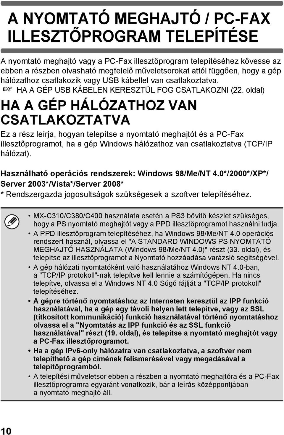 oldal) HA A GÉP HÁLÓZATHOZ VAN CSATLAKOZTATVA Ez a rész leírja, hogyan telepítse a nyomtató meghajtót és a PC-Fax illesztőprogramot, ha a gép Windows hálózathoz van csatlakoztatva (TCP/IP hálózat).