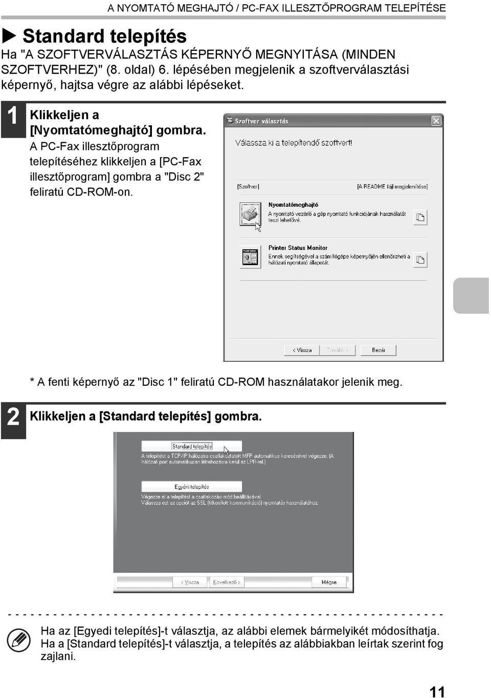 A PC-Fax illesztőprogram telepítéséhez klikkeljen a [PC-Fax illesztőprogram] gombra a "Disc 2" feliratú CD-ROM-on.