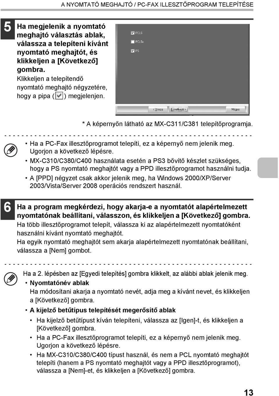 Ha a PC-Fax illesztőprogramot telepíti, ez a képernyő nem jelenik meg. Ugorjon a következő lépésre.