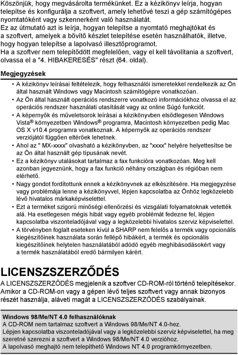 illesztőprogramot. Ha a szoftver nem telepítődött megfelelően, vagy el kell távolítania a szoftvert, olvassa el a "4. HIBAKERESÉS" részt (64. oldal).