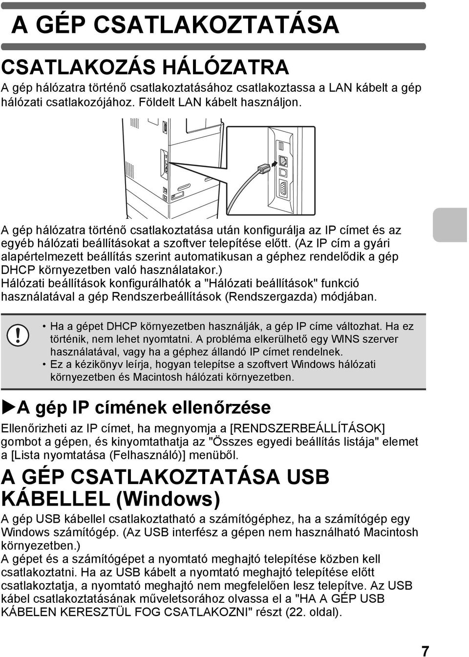 (Az IP cím a gyári alapértelmezett beállítás szerint automatikusan a géphez rendelődik a gép DHCP környezetben való használatakor.