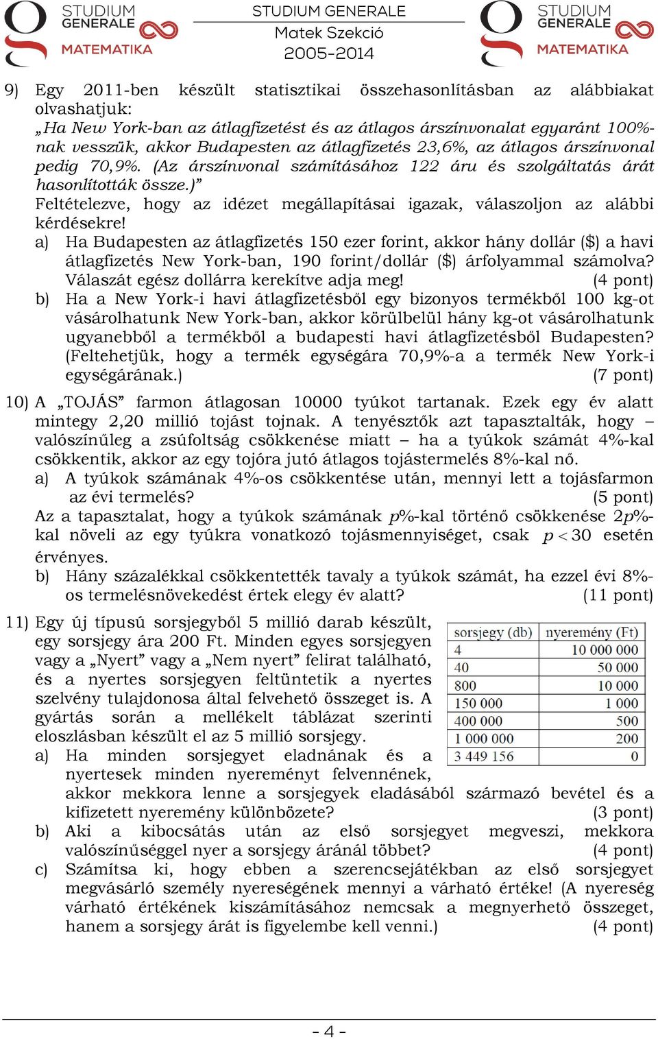 ) Feltételezve, hogy az idézet megállapításai igazak, válaszoljon az alábbi kérdésekre!