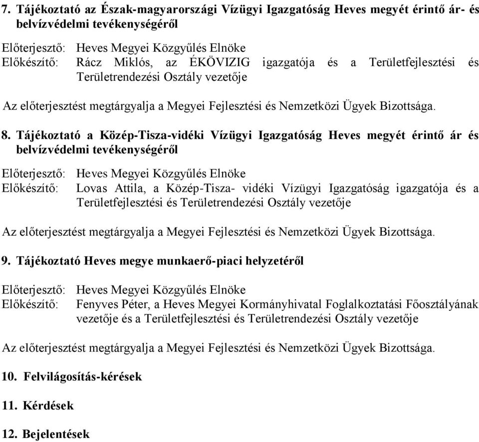 Tájékoztató a Közép-Tisza-vidéki Vízügyi Igazgatóság Heves megyét érintő ár és belvízvédelmi tevékenységéről Előkészítő: Lovas Attila, a Közép-Tisza- vidéki Vízügyi Igazgatóság