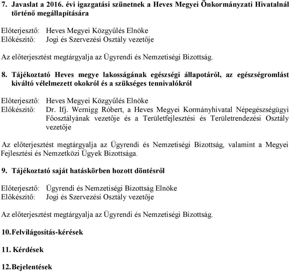 Wernigg Róbert, a Heves Megyei Kormányhivatal Népegészségügyi Főosztályának vezetője és a Területfejlesztési és Területrendezési Osztály vezetője Az előterjesztést megtárgyalja az Ügyrendi és