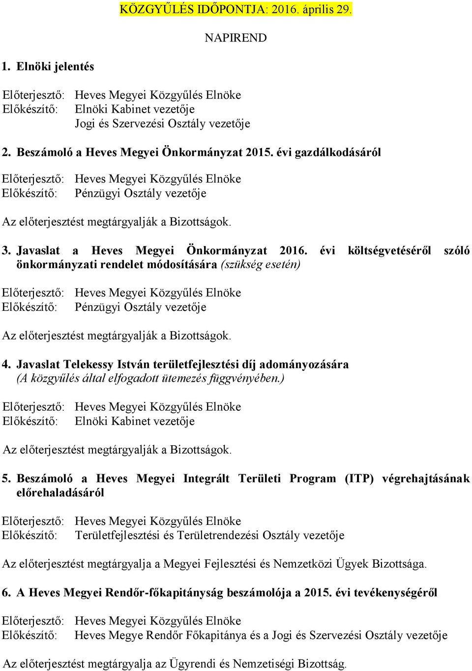 Javaslat Telekessy István területfejlesztési díj adományozására (A közgyűlés által elfogadott ütemezés függvényében.) 5.