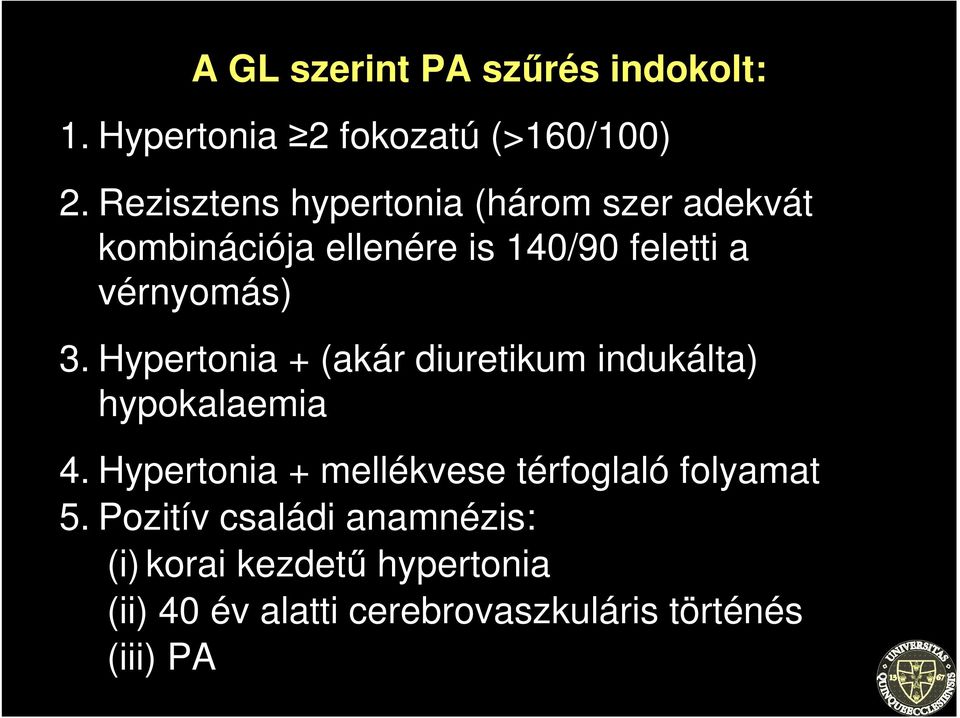 3. Hypertonia + (akár diuretikum indukálta) hypokalaemia 4.