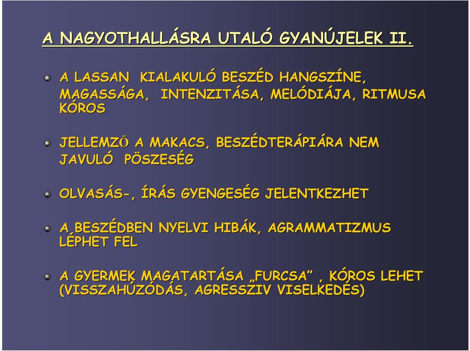 KÓROS JELLEMZİ A MAKACS, BESZÉDTER DTERÁPIÁRA NEM JAVULÓ PÖSZESÉG OLVASÁS-, ÍRÁS GYENGESÉG G