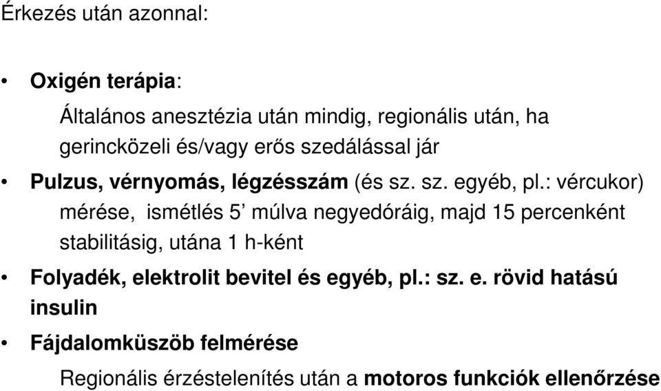 : vércukor) mérése, ismétlés 5 múlva negyedóráig, majd 15 percenként stabilitásig, utána 1 h-ként Folyadék,