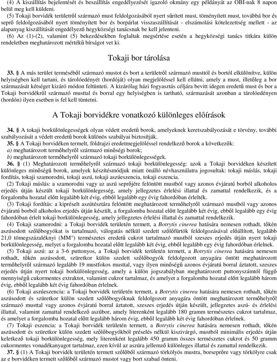 elszámolási kötelezettség mellett - az alapanyag kiszállítását engedélyező hegyközségi tanácsnak be kell jelenteni.