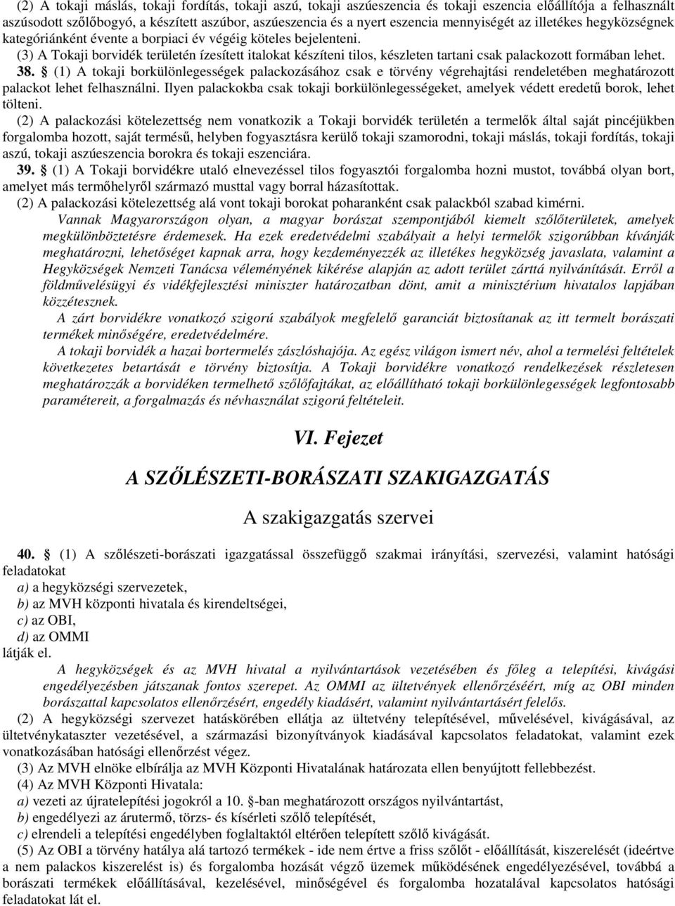 (3) A Tokaji borvidék területén ízesített italokat készíteni tilos, készleten tartani csak palackozott formában lehet. 38.