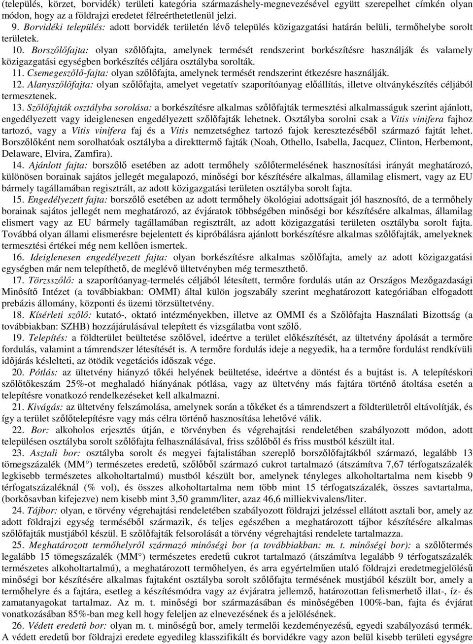 Borszőlőfajta: olyan szőlőfajta, amelynek termését rendszerint borkészítésre használják és valamely közigazgatási egységben borkészítés céljára osztályba sorolták. 11.