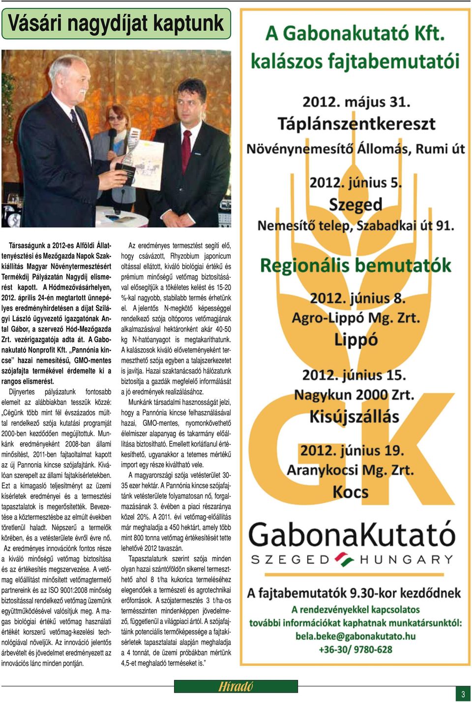 A Gabonakutató Nonprofit Kft. Pannónia kincse hazai nemesítésű, GMO-mentes szójafajta termékével érdemelte ki a rangos elismerést.