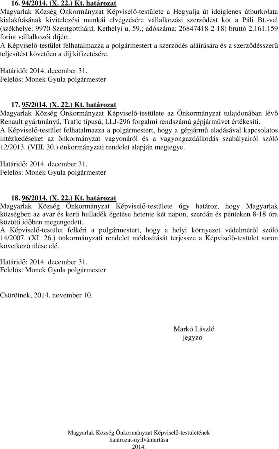 -vel (székhelye: 9970 Szentgotthárd, Kethelyi u. 59.; adószáma: 26847418-2-18) bruttó 2.161.159 forint vállalkozói díjért.
