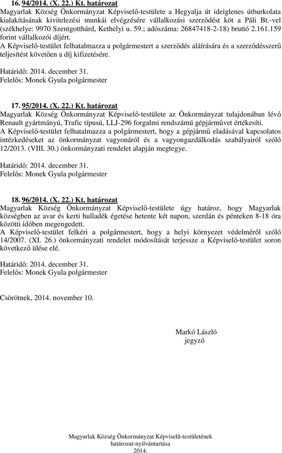 -vel (székhelye: 9970 Szentgotthárd, Kethelyi u. 59.; adószáma: 26847418-2-18) bruttó 2.161.159 forint vállalkozói díjért.