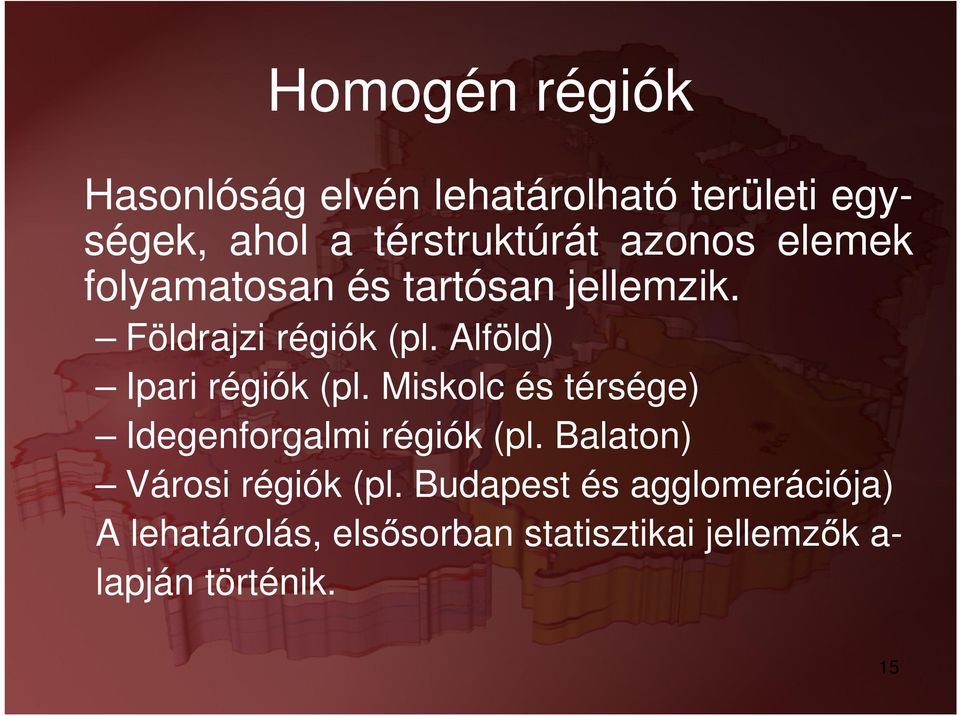 Alföld) Ipari régiók (pl. Miskolc és térsége) Idegenforgalmi régiók (pl.