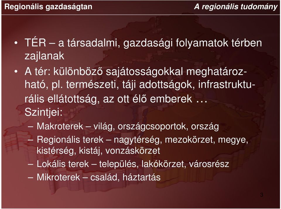 természeti, táji adottságok, infrastrukturális ellátottság, az ott élő emberek Szintjei: Makroterek világ,