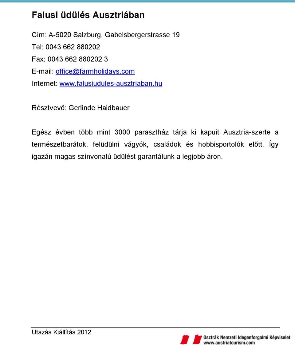 hu Résztvevő: Gerlinde Haidbauer Egész évben több mint 3000 parasztház tárja ki kapuit Ausztria-szerte a