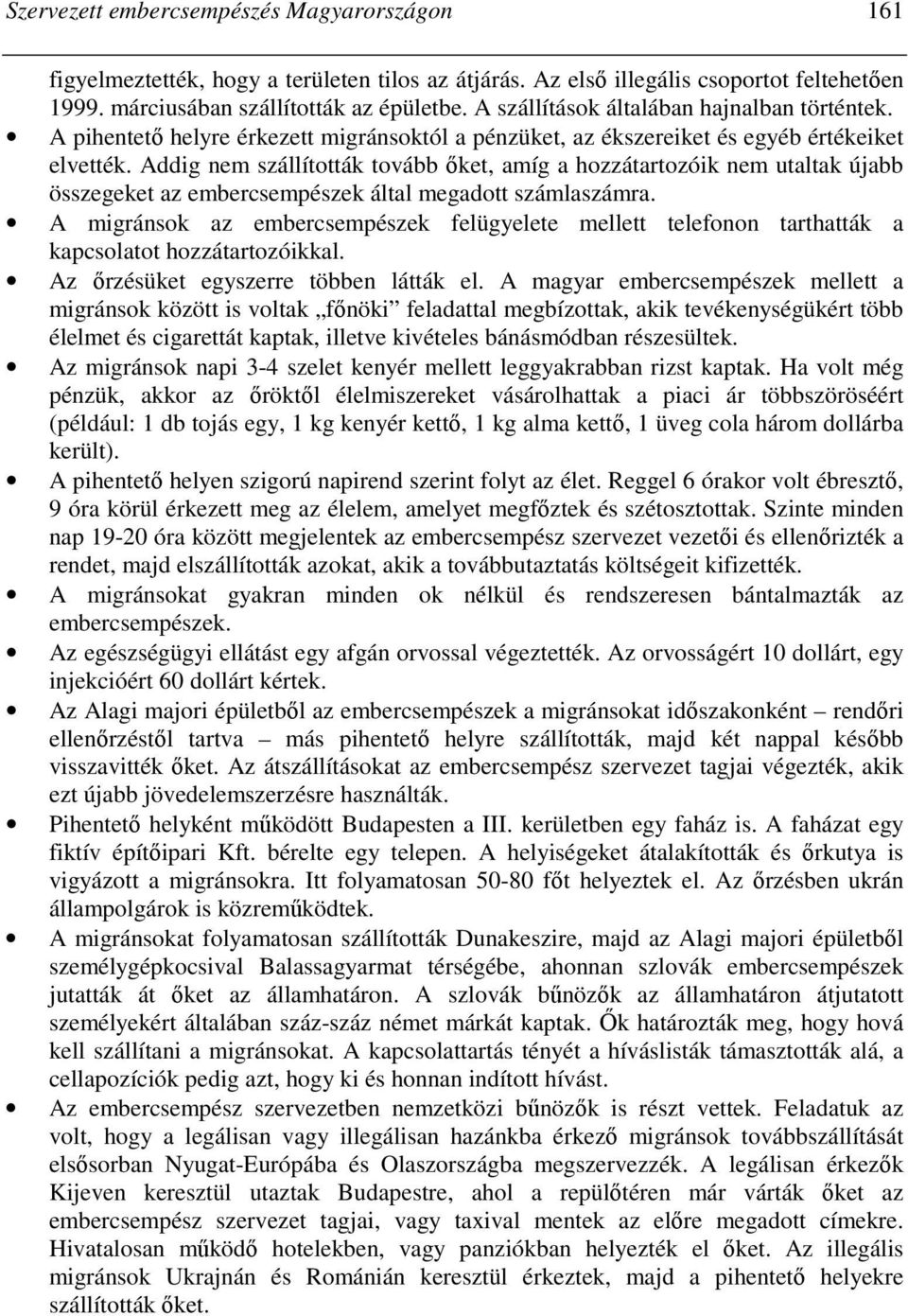 Addig nem szállították tovább ıket, amíg a hozzátartozóik nem utaltak újabb összegeket az embercsempészek által megadott számlaszámra.