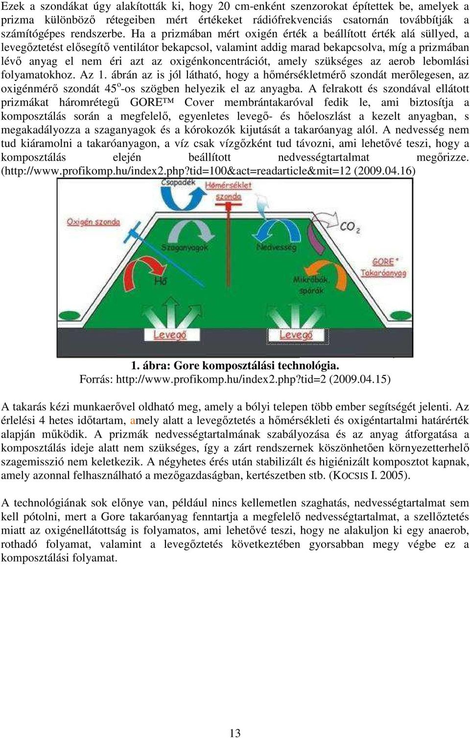 oxigénkoncentrációt, amely szükséges az aerob lebomlási folyamatokhoz. Az 1.