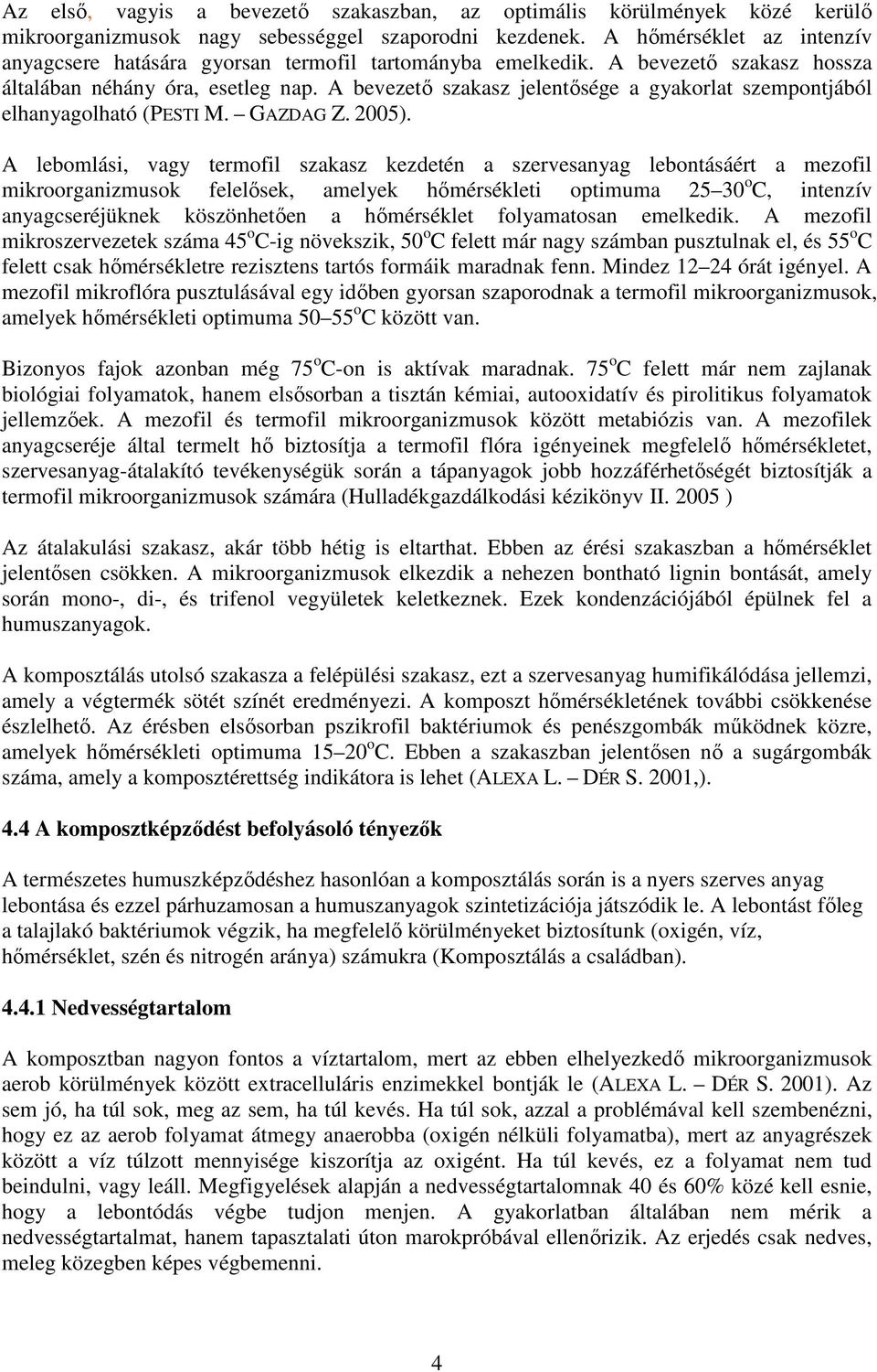 A bevezető szakasz jelentősége a gyakorlat szempontjából elhanyagolható (PESTI M. GAZDAG Z. 2005).