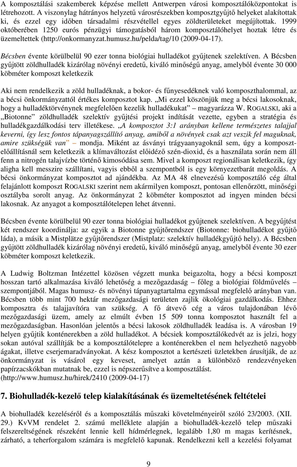 1999 októberében 1250 eurós pénzügyi támogatásból három komposztálóhelyet hoztak létre és üzemeltettek (http://onkormanyzat.humusz.hu/pelda/tag/10 (2009-04-17).