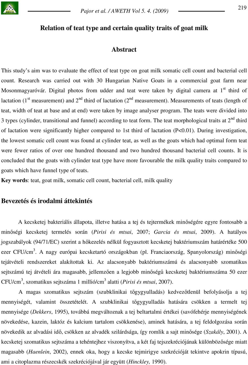 Digital photos from udder and teat were taken by digital camera at 1 st third of lactation (1 st measurement) and 2 nd third of lactation (2 nd measurement).